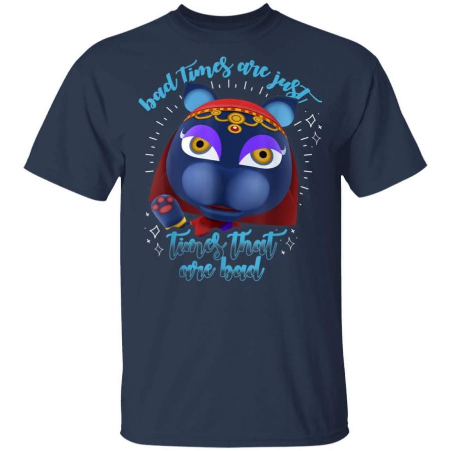 Animal Crossing Bad Times Are Just Times That Are Bad T-Shirt