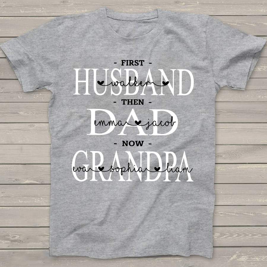 Personalized First Husband Then Dad Now Grandpa Shirt