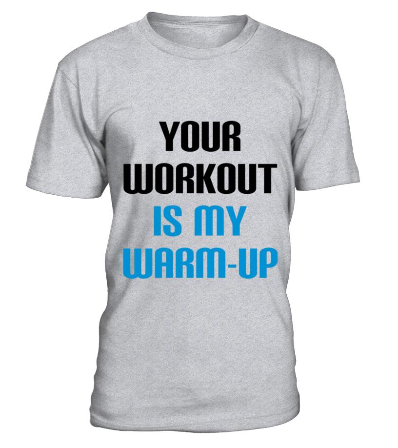 Your Workout Is My Warm Up 4 T-Shirt T Shirts C-Sw0Ig4