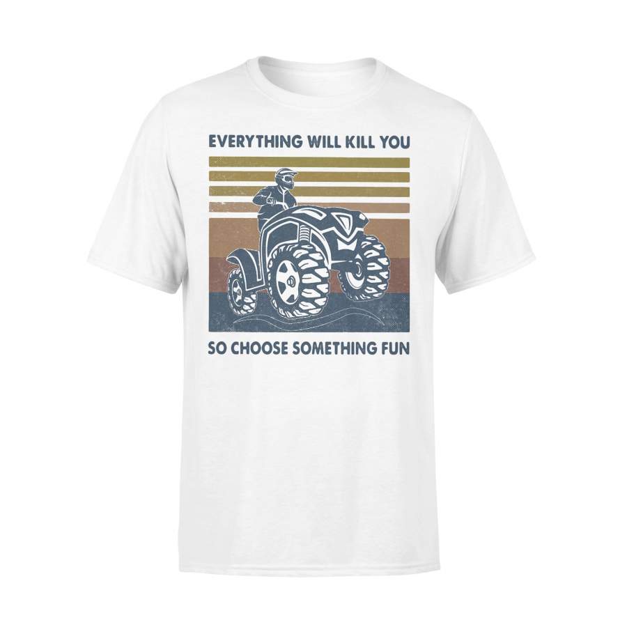 Everything Will Kill You So Choose Something Fun Off-road Atv Vintage Retro T-shirt