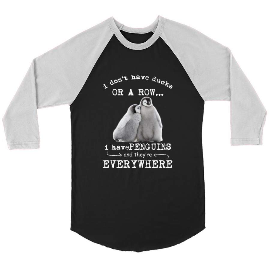 I Don’t Have Ducks Or A Row I Have Penguins And They’re Everywhere – Canvas 3/4 Raglan Shirt