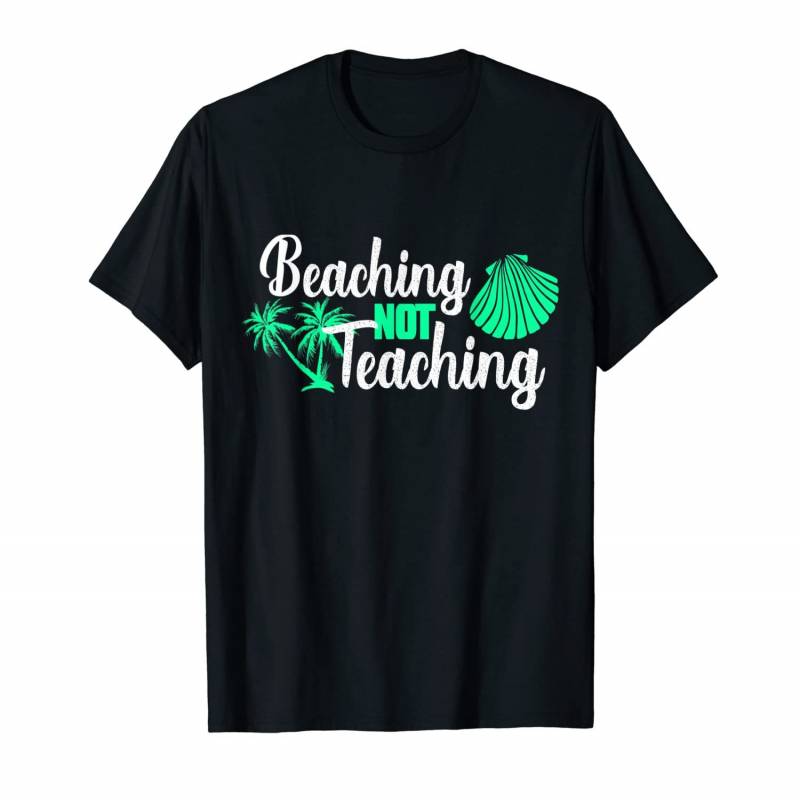 Beaching Not Teaching Teacher Tshirt