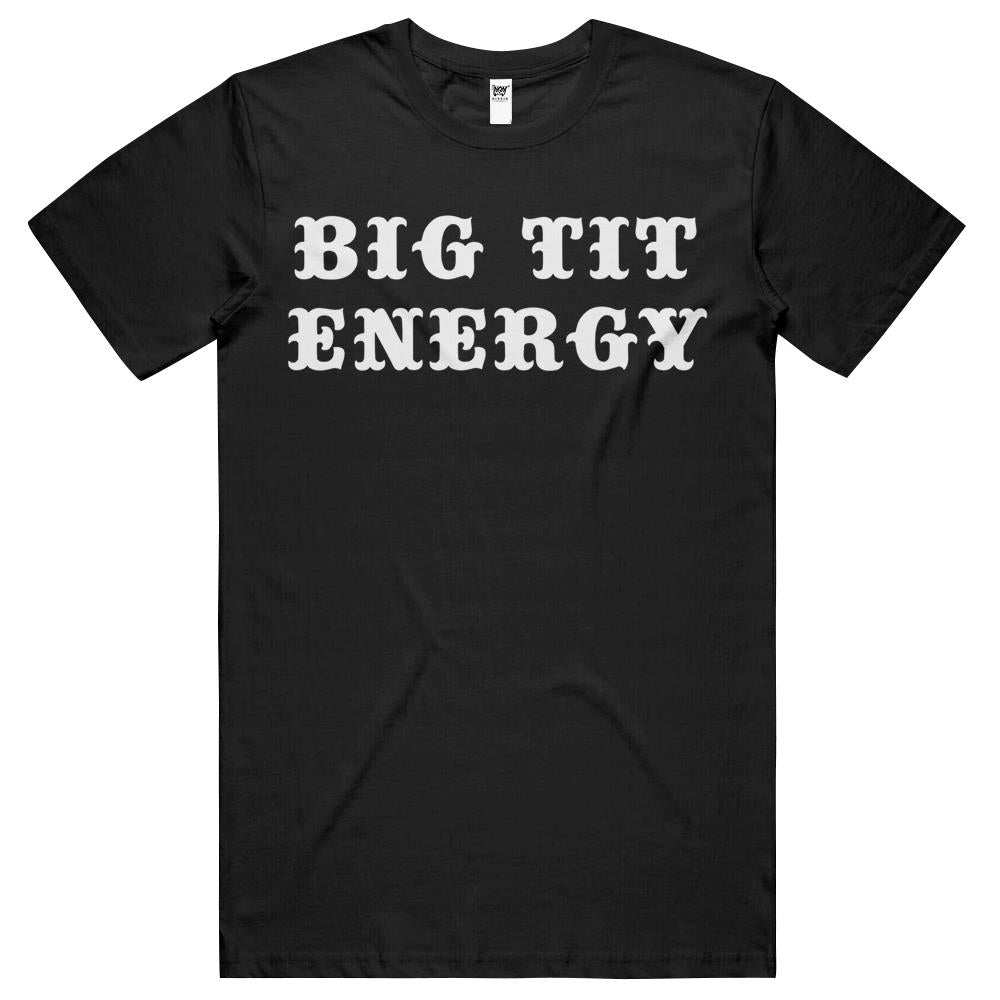 Big Tit Energy Funny Sarcasm T Shirts