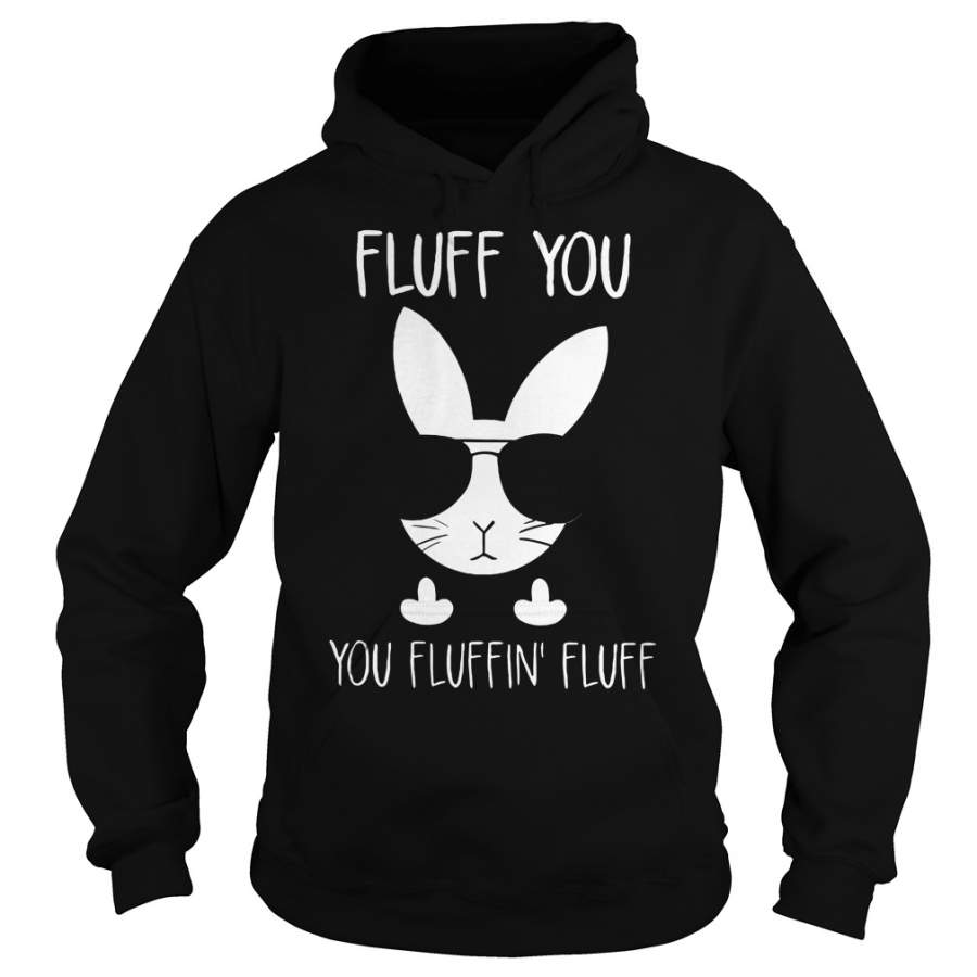 Rabbit Bunnies Fluff You You Fluffin Fluff Hoodie