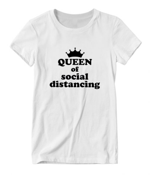 Queen of Social Distancing RS T shirt