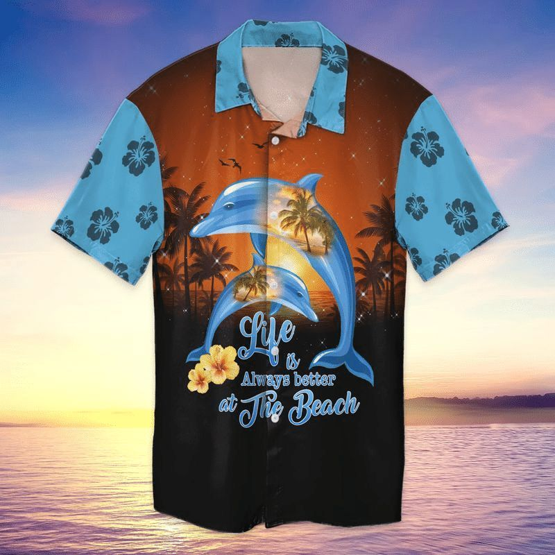 Beach Dolphin Life Is Always Better At The Aloha Hawaii Shirts For Men Women Ha22666