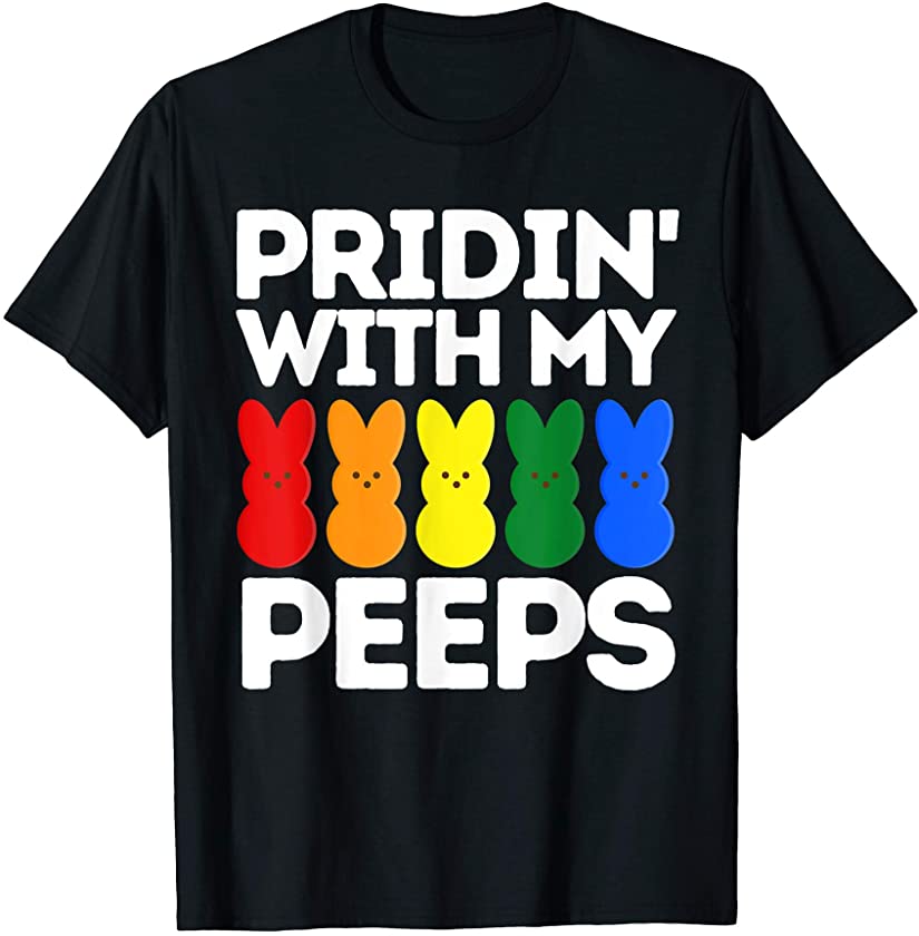 Pride Easter Bunny, Pridin’ With My Peeps – LGBTQ Gay Pride T-Shirt