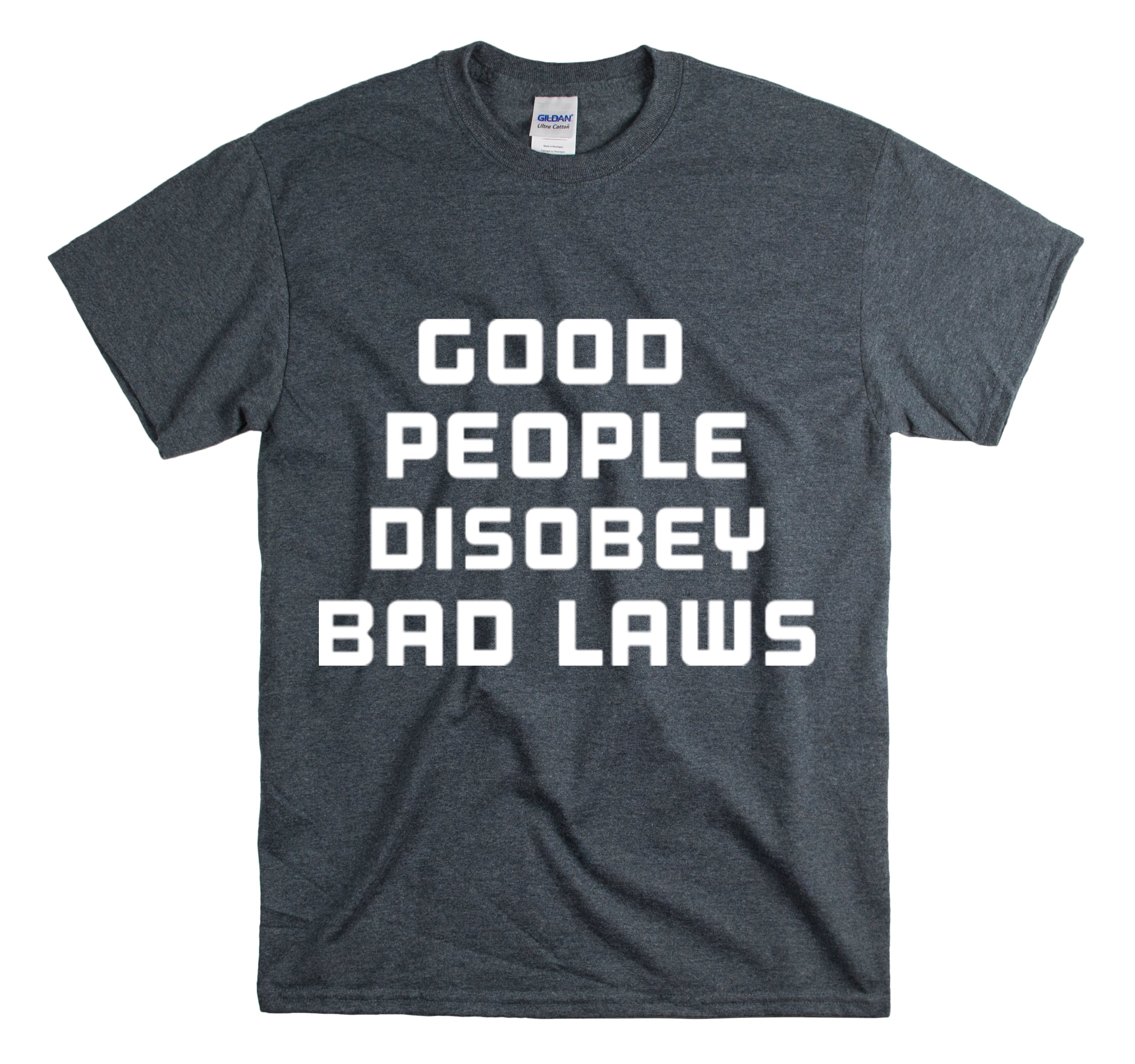 Shirt Funny Good People Disobey Bad Laws Political Justice Advocacy T-Shirt Unisex Heavy Cotton Tee