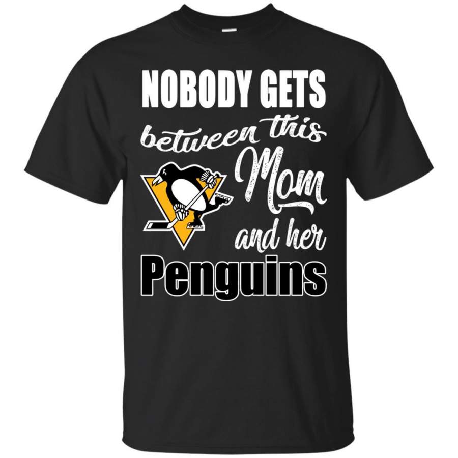 Nobody Gets Between Mom And Her Pittsburgh Penguins T Shirts