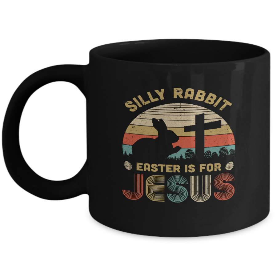 Silly Rabbit Easter Is For Jesus Christian Religious Gifts Mug