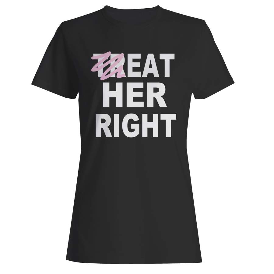 Treat Eat Her Right Woman’s T-Shirt