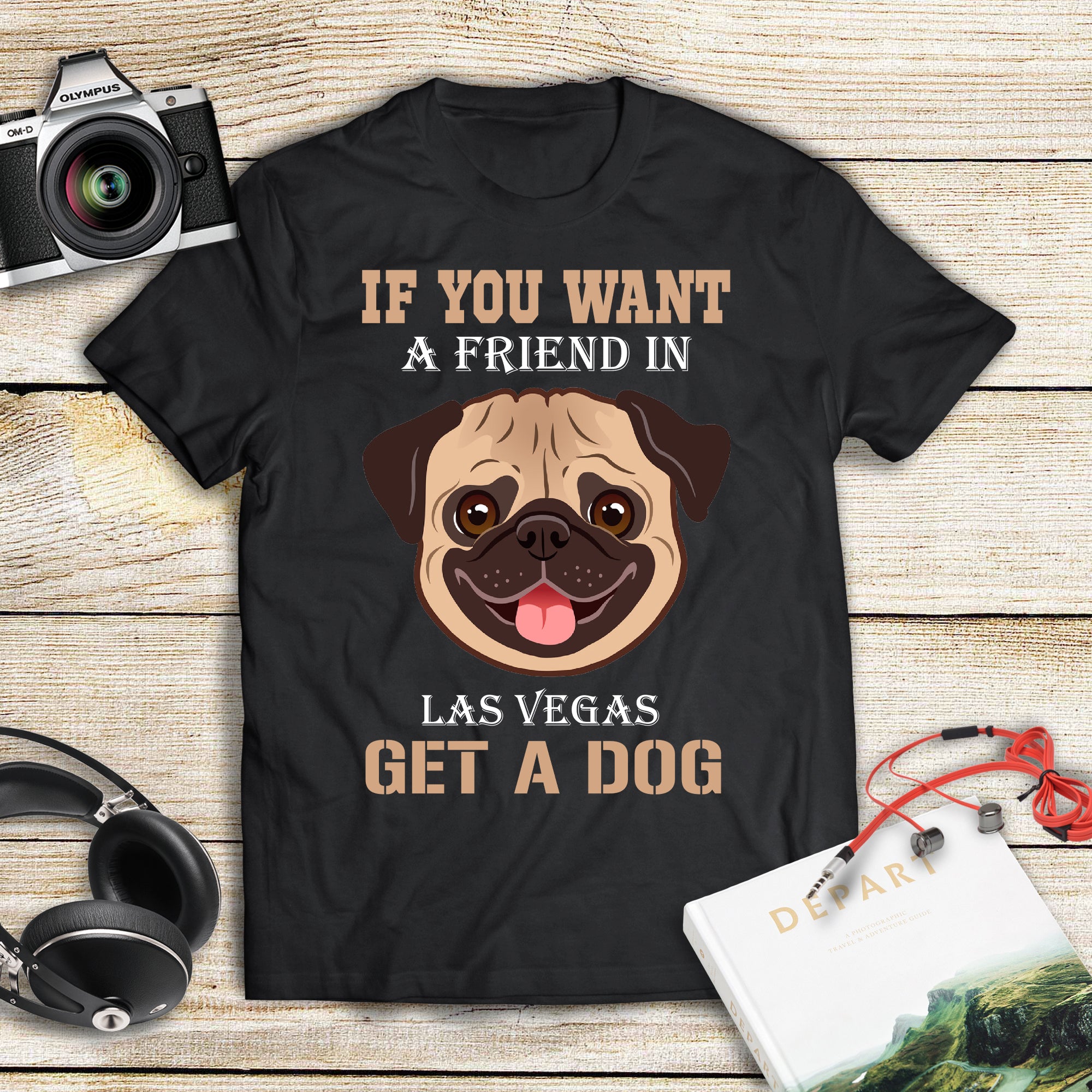 If You Want A Friend In Las Vegas Get A Dog Gift Men Women Dog Lovers – Standard T-shirt