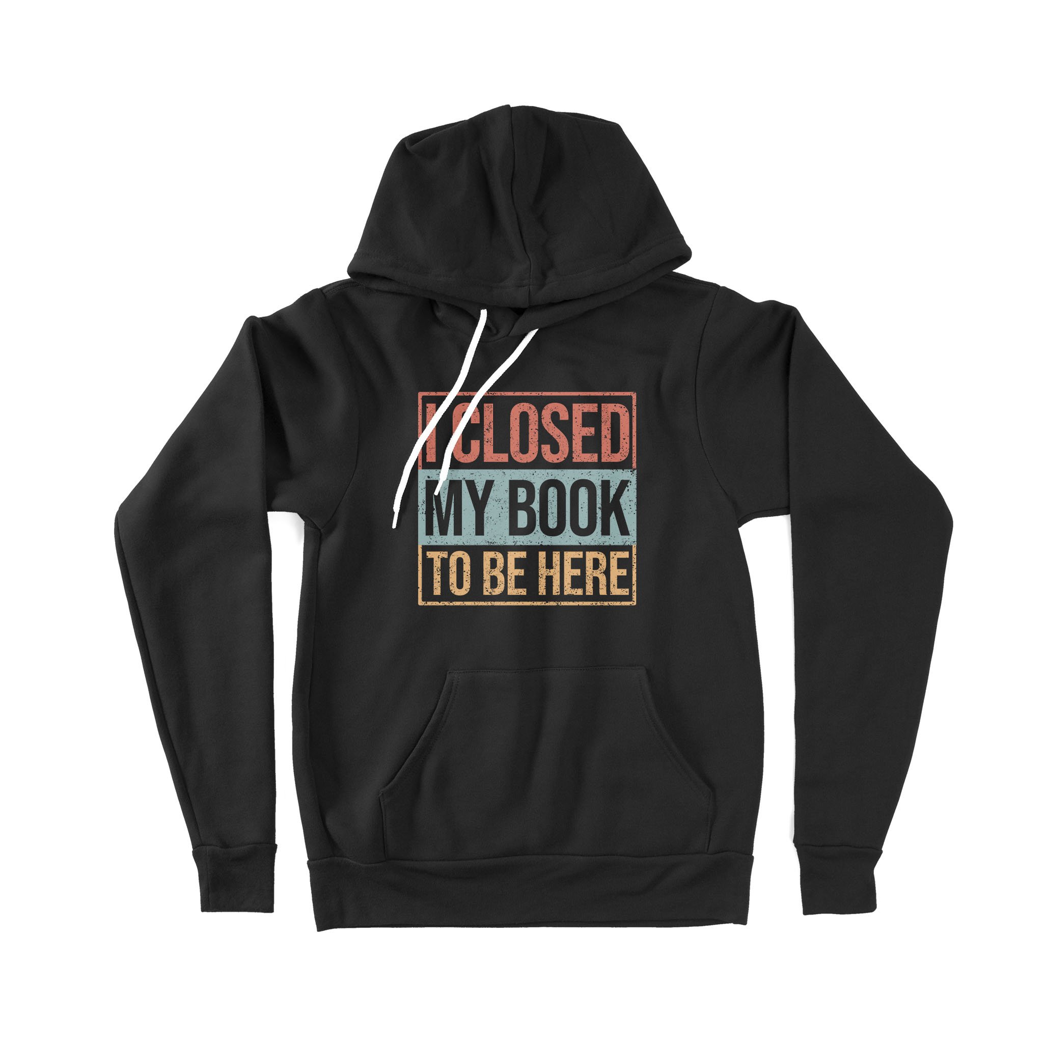 I Closed My Book To Be Here Vintage Gift Book Lovers – Premium Hoodie