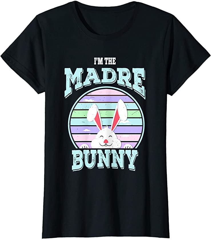 Womens I’m The Madre Bunny Mom Matching Family Easter Sunday T-Shirt