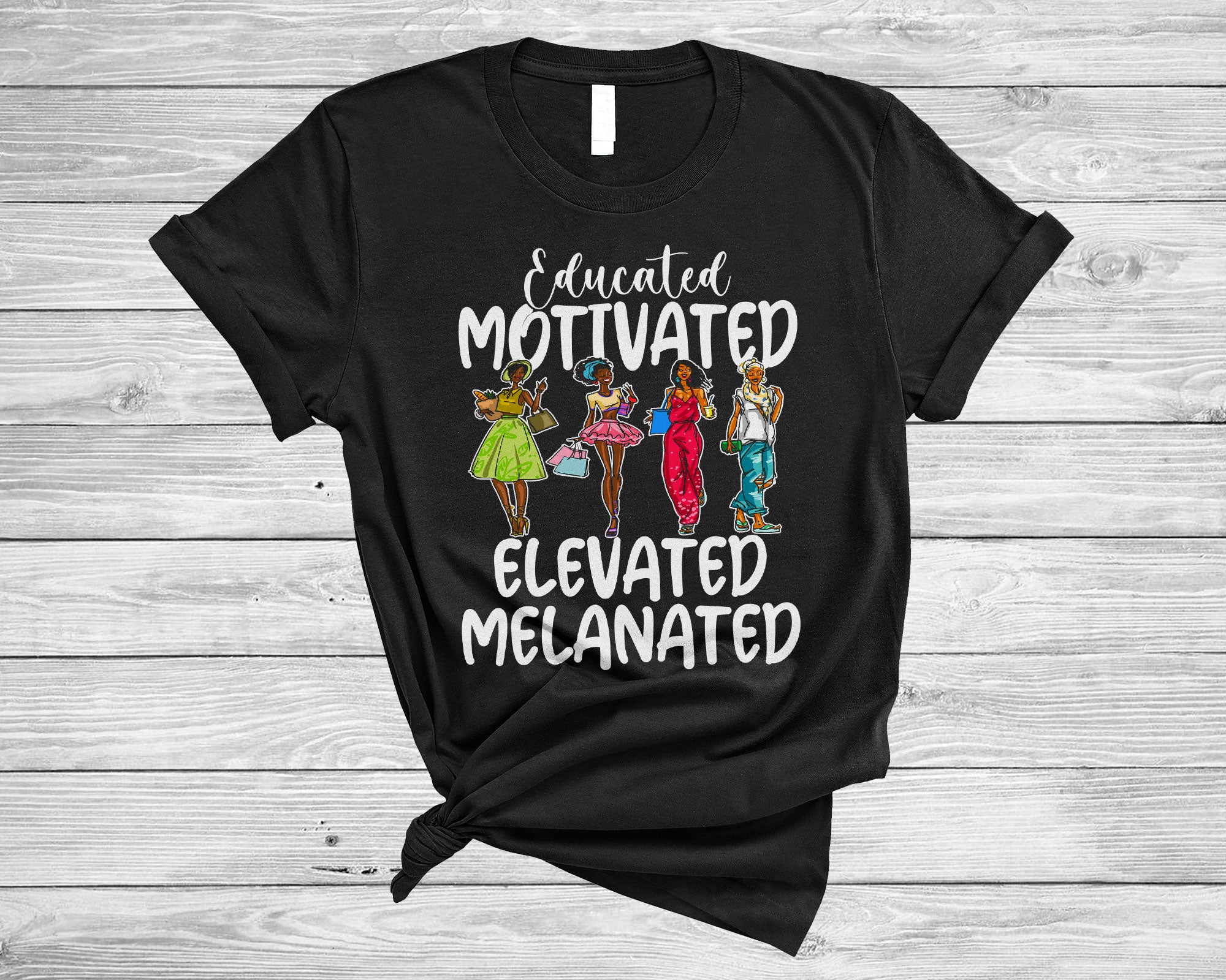 Juneteenth Black Shirt Educated Motivated Cool Melanin Women African American Black Pride Gifts T-Shirt