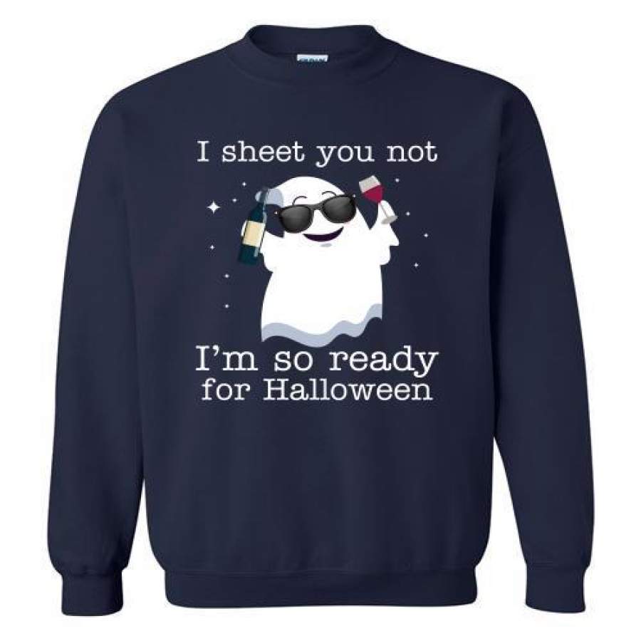 I Sheet You Not I’m So Ready For Halloween Sweatshirt