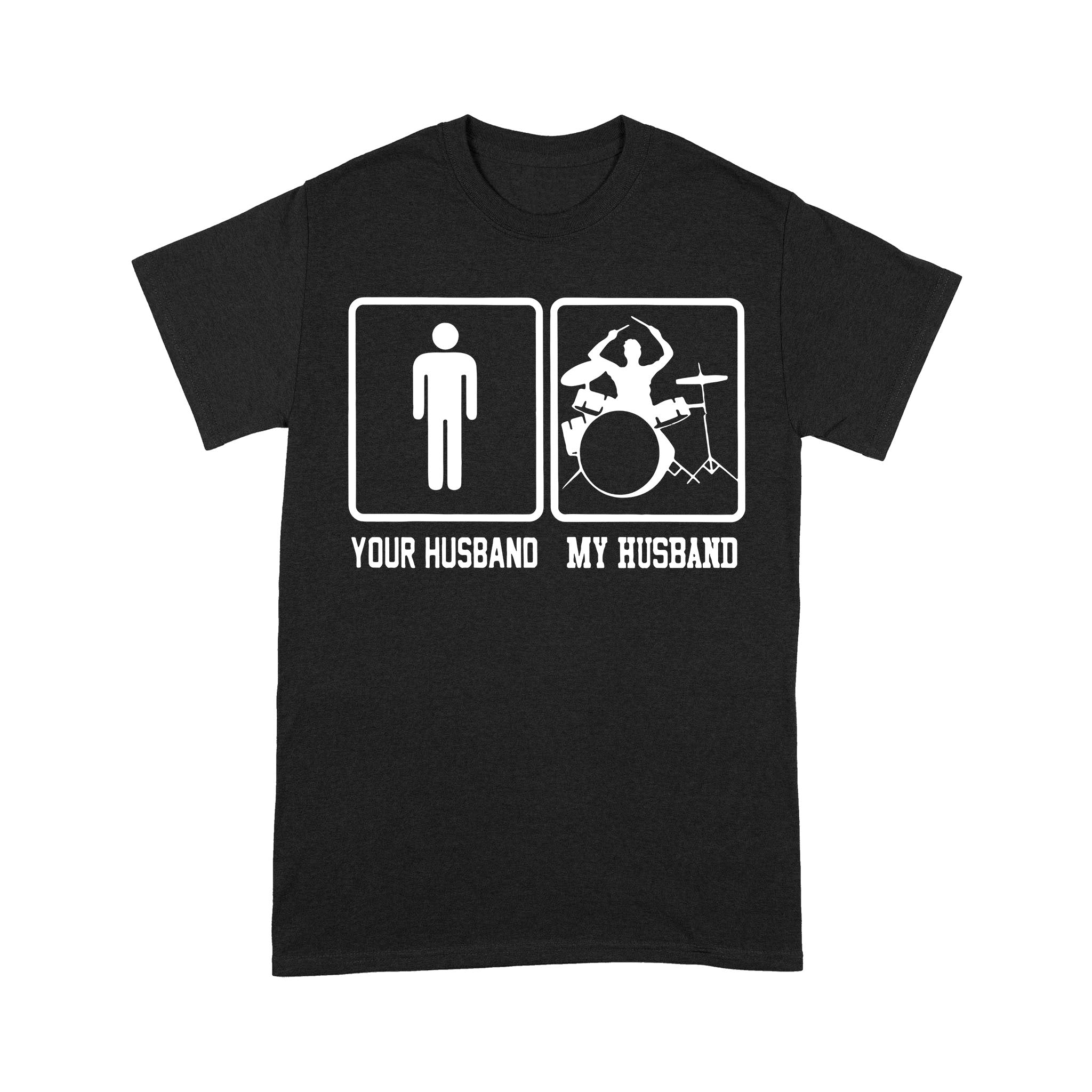 Funny Your Husband My Husband Drums Lovers – Standard T-shirt