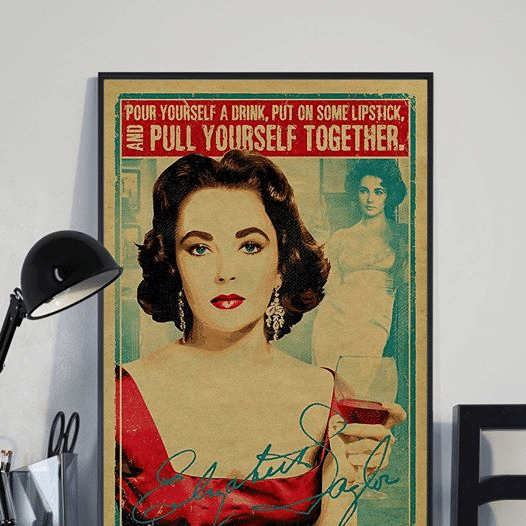 Elizabeth Taylor Pour Yourself A Drink Put On Some Lipstick And Pull Yourself Together Home Living Room Wall Decor Vertical Poster Canvas