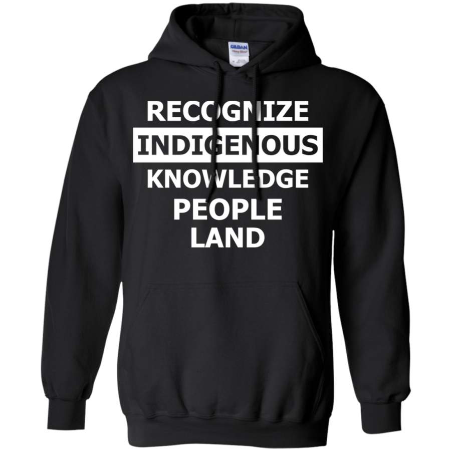 AGR Recognize indigenous knowledge people land Hoodie