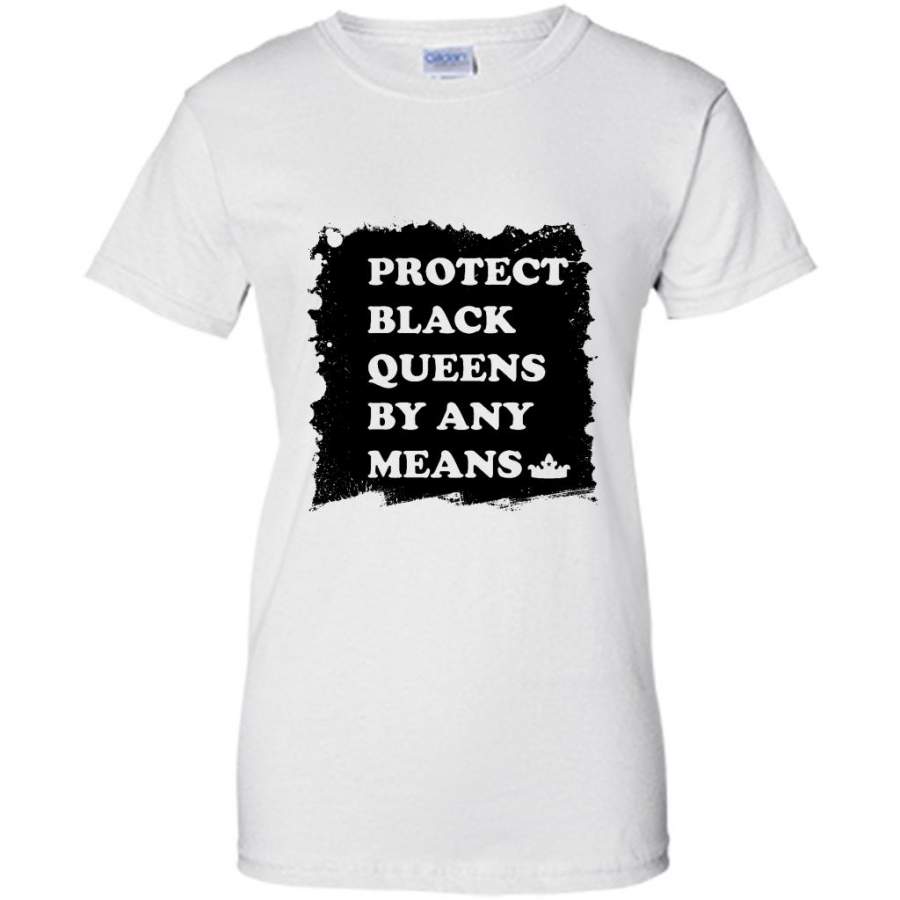 Protect Black Queens By Any Means (w) – Gildan Women Shirt