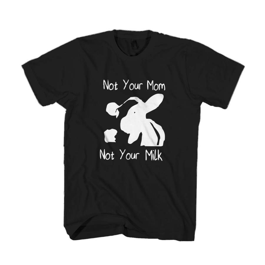 Vegan Pride Not Your Mom Not Your Milk Animal Cow Rights Man’s T-Shirt