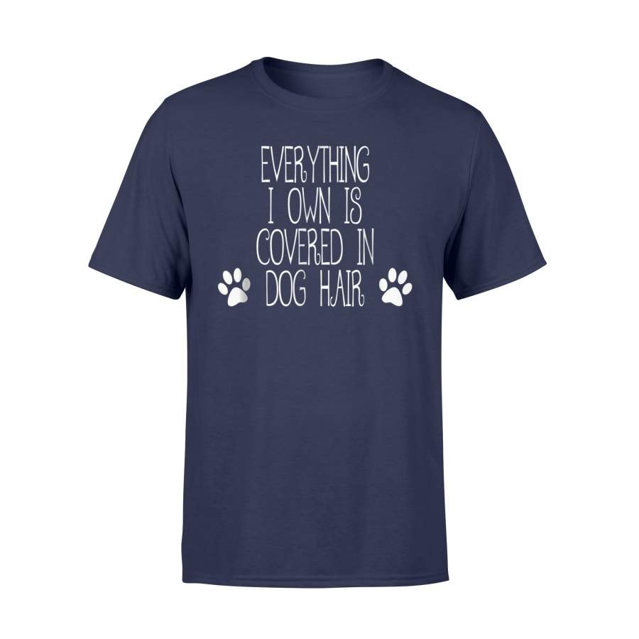 Funny Dog Everything I Own is Covered In Dog Hair T Shirt