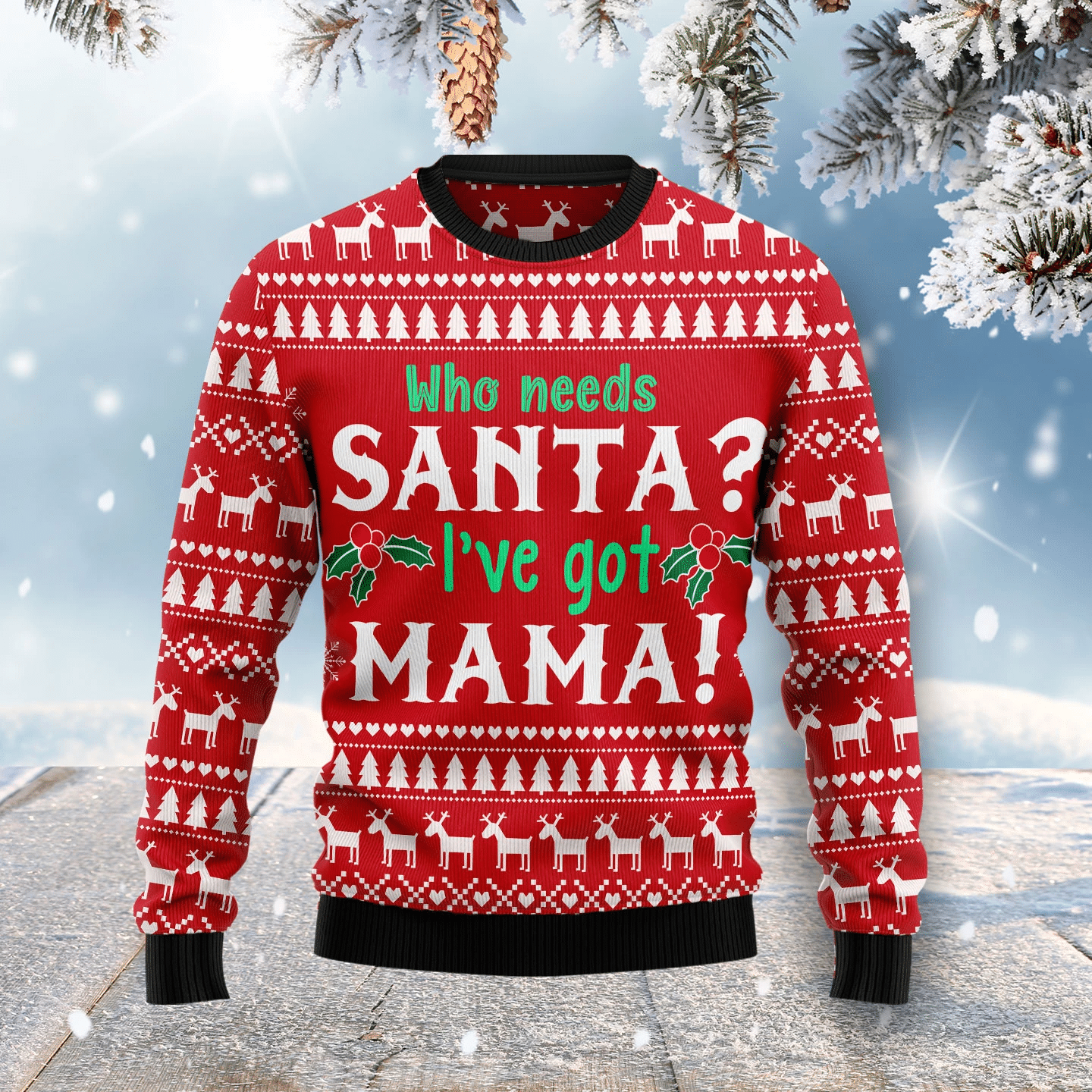 Who Need Santa I’Ve Got Mama Christmas Ugly Sweater