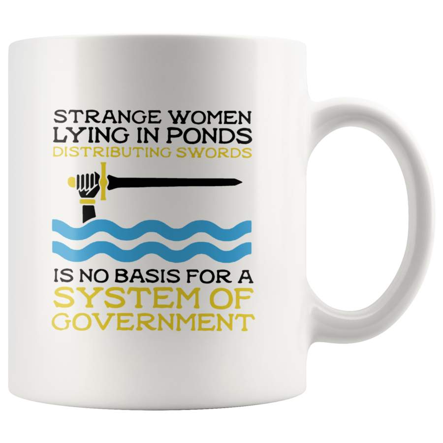 Strange Women Lying In Ponds Distributing Swords Is No Basis For A System Of Goverment White Coffee Mug