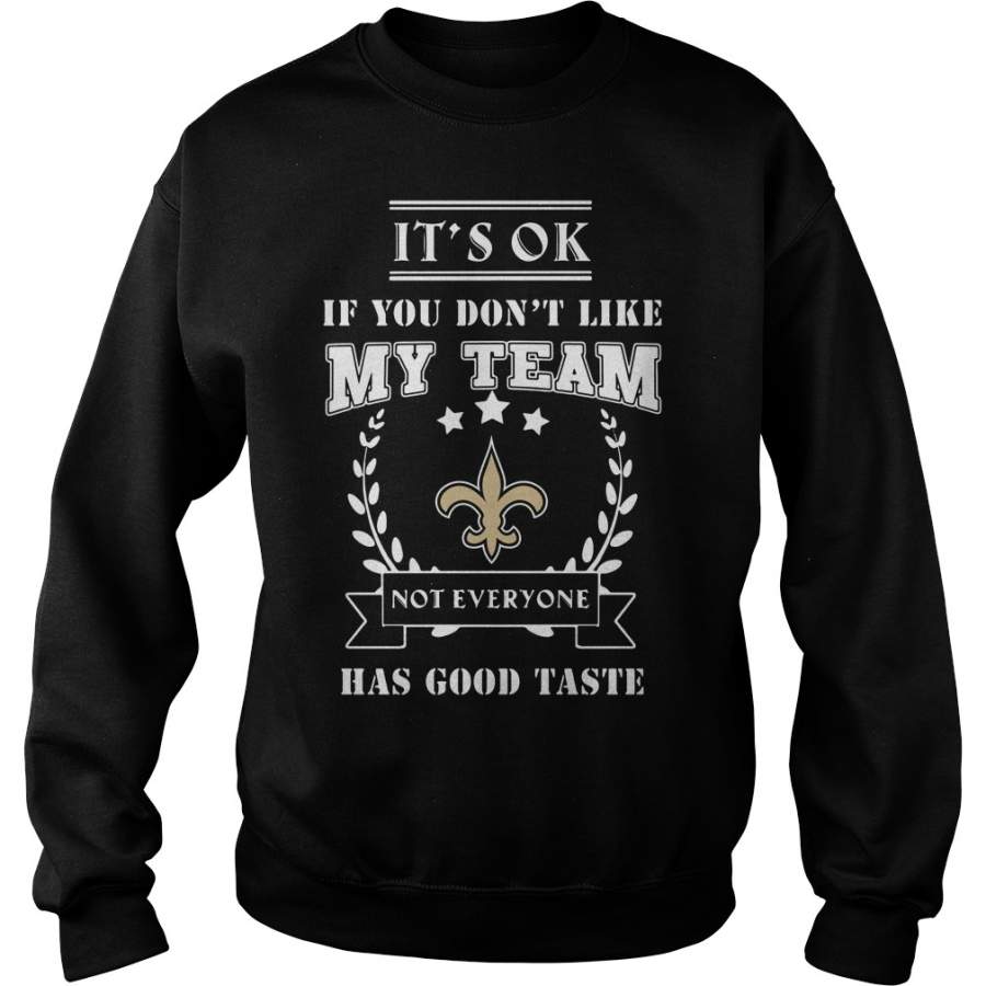 New Orleans Saints It’s Ok If You don’t like my team not everyone Sweatshirt