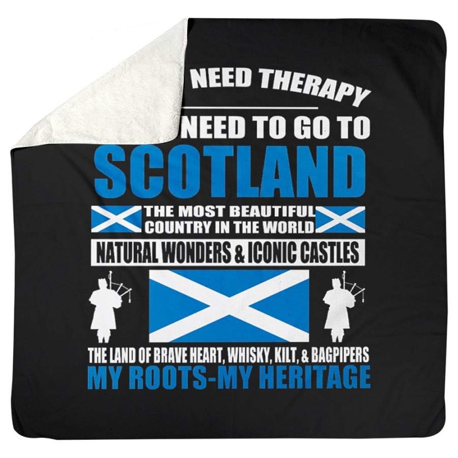 I Don’t Need Therapy I Just Need To Go To Scotland Sherpa Blanket