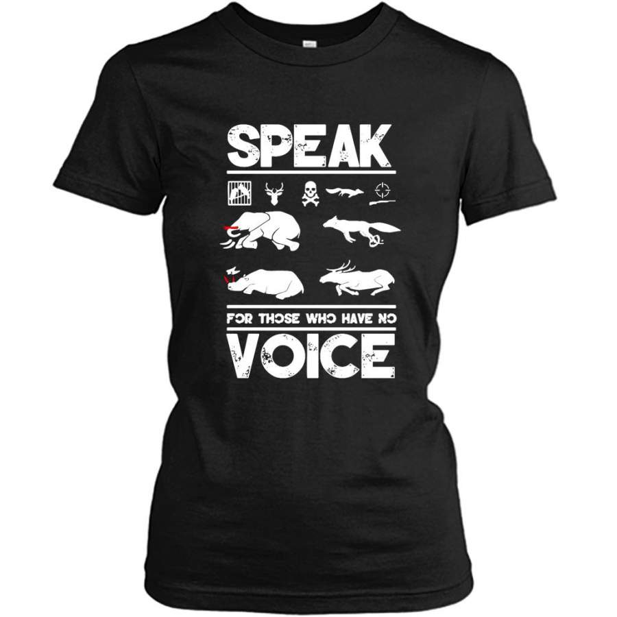 Speak For Those Who Have No Voice, Safe The Animals – Gildan Women Shirt