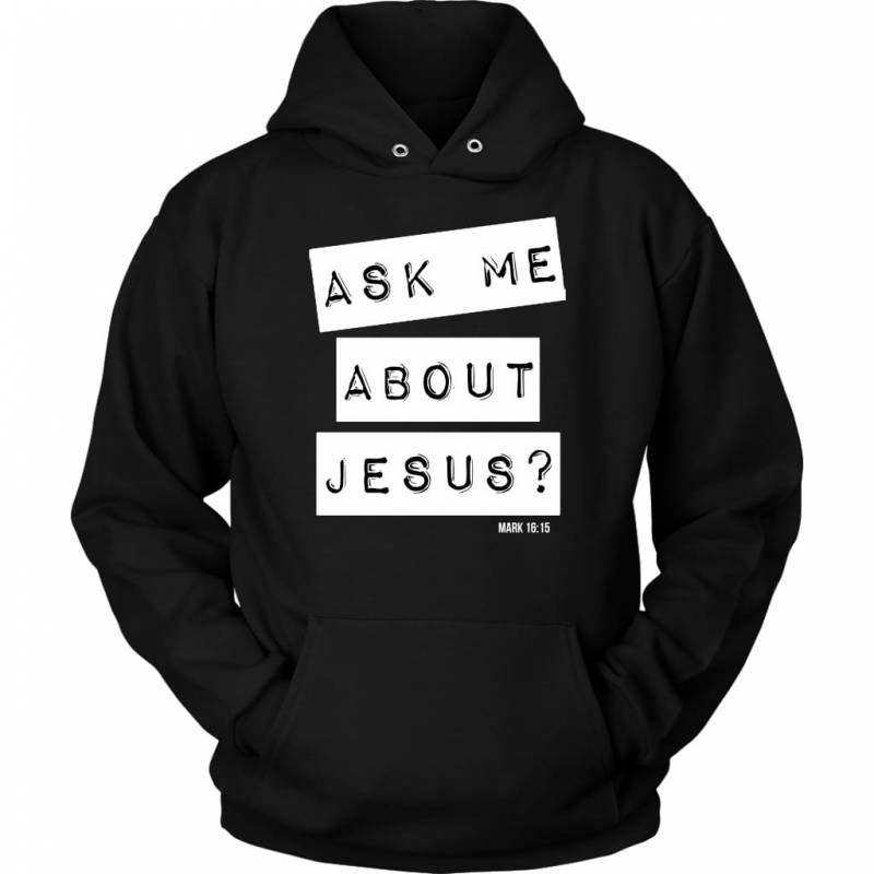 Ask me about Jesus Mark 16:15 hoodie | Faith hoodie