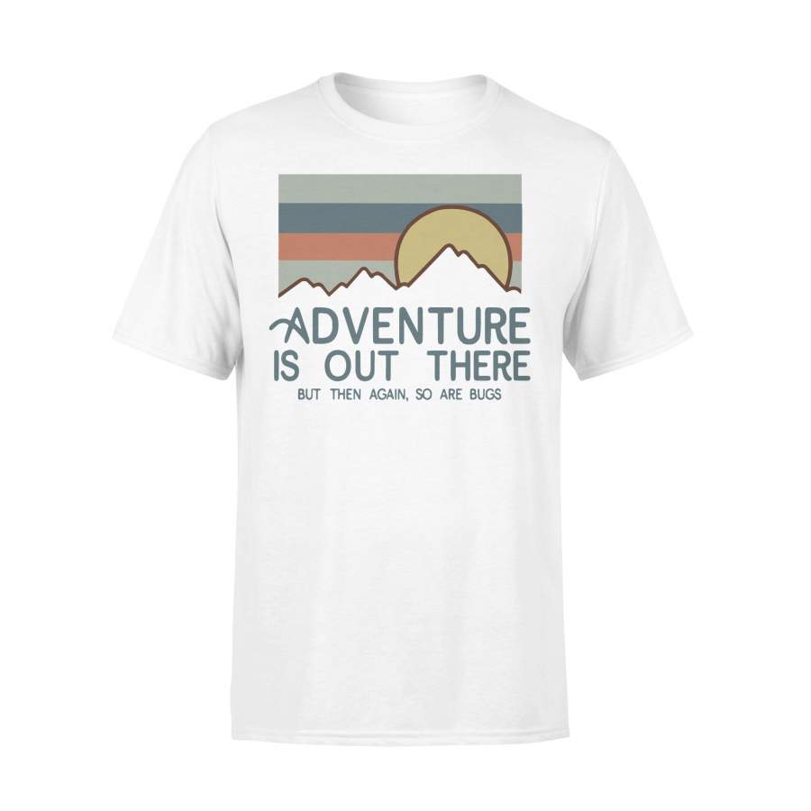 Vintage Hiking Adventure Is Out There But Then Again So Are Bugs T-shirt