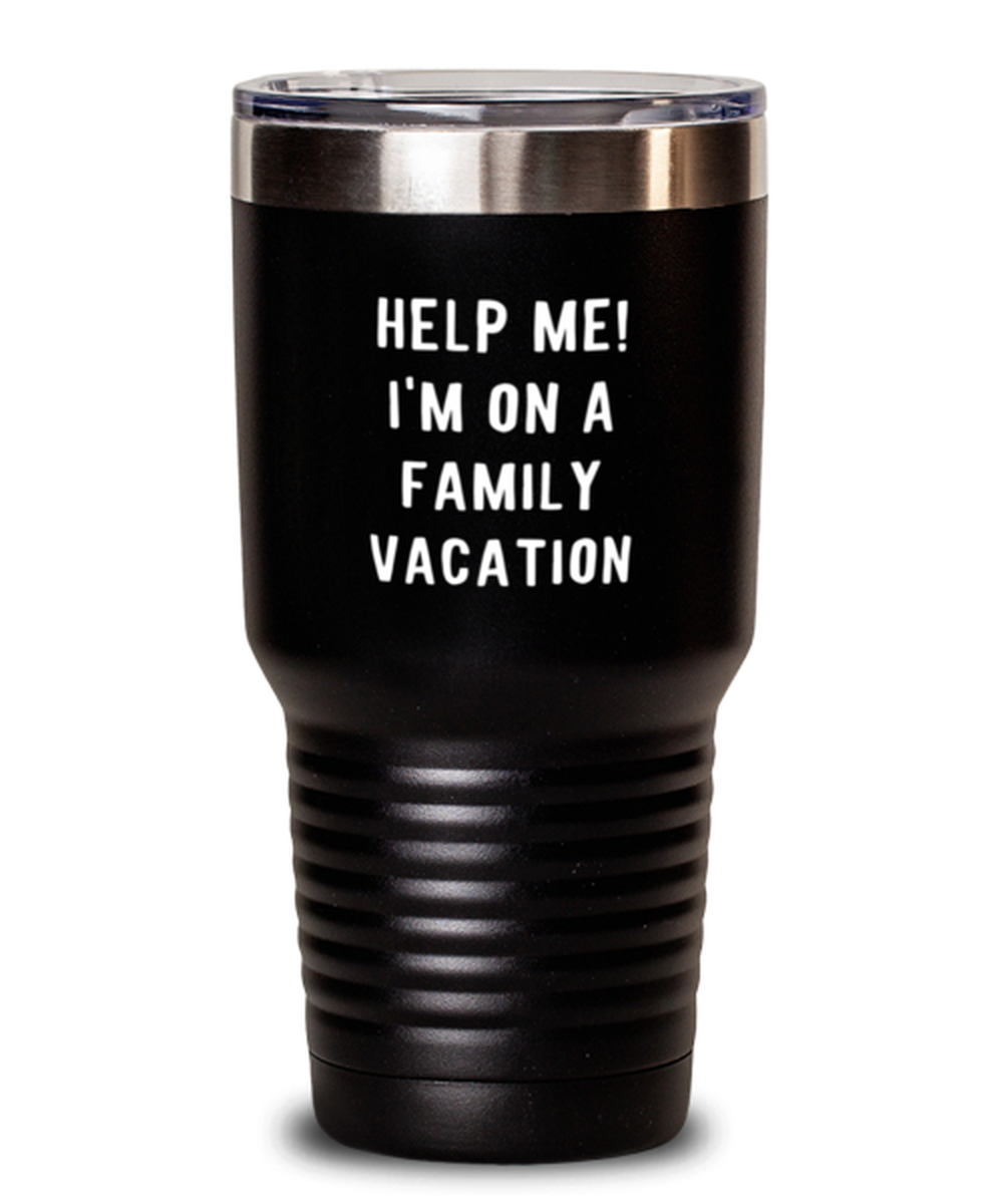 30 Oz Tumbler Stainless Steel  Funny Help Me I’M On A Family Vacation