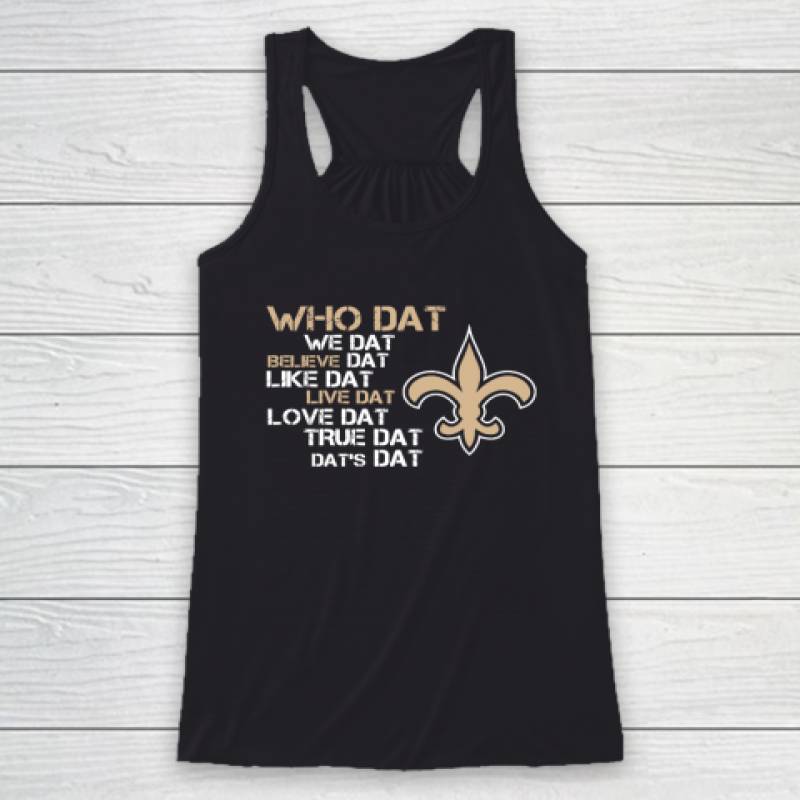 Belive Dat New Orleans Saints Who Dat We Dat Believe Dat Like Dat Racerback Tank