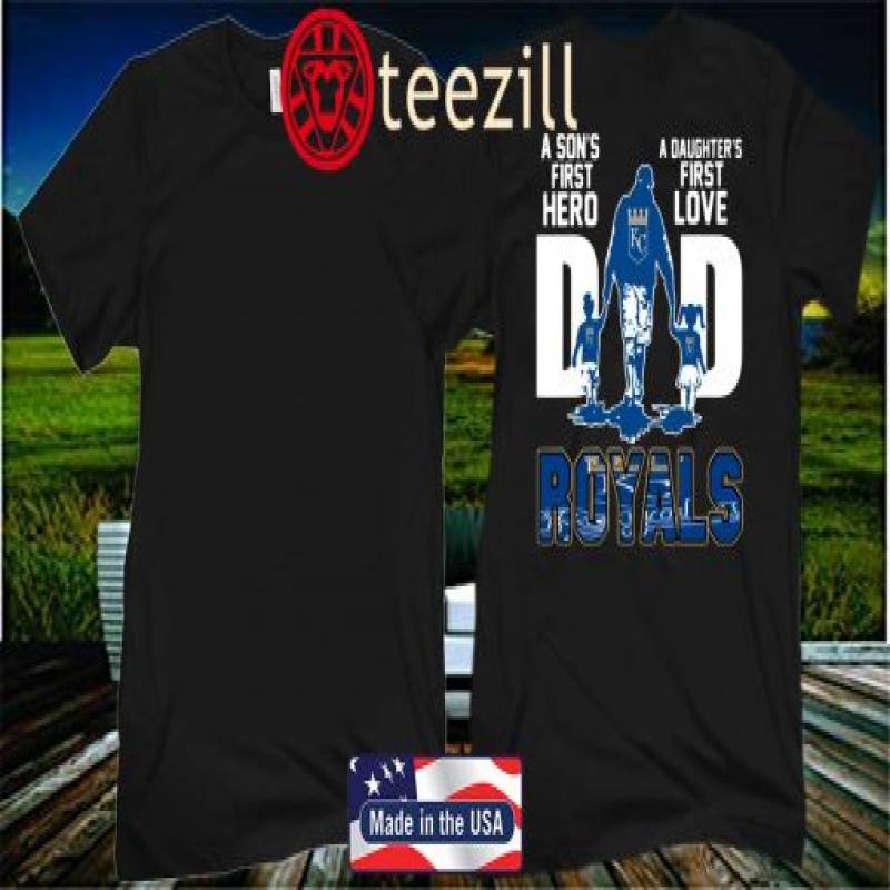 Kansas City Royals A Son’s First Hero A Daughter’s First Love Dad 2020 Shirt