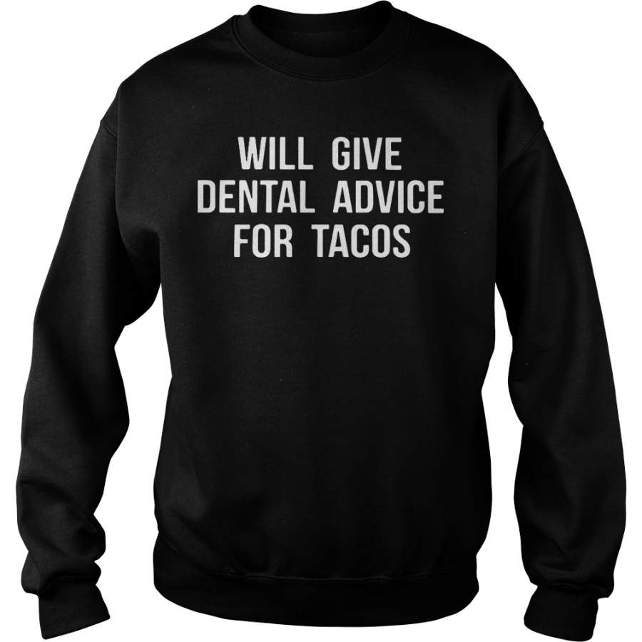 Will give dental advice for tacos Sweatshirt