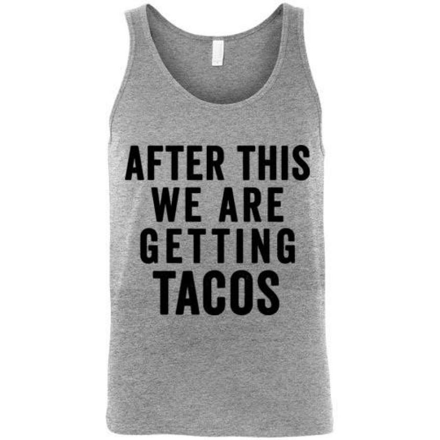 After This We Are Getting Tacos Tank Top