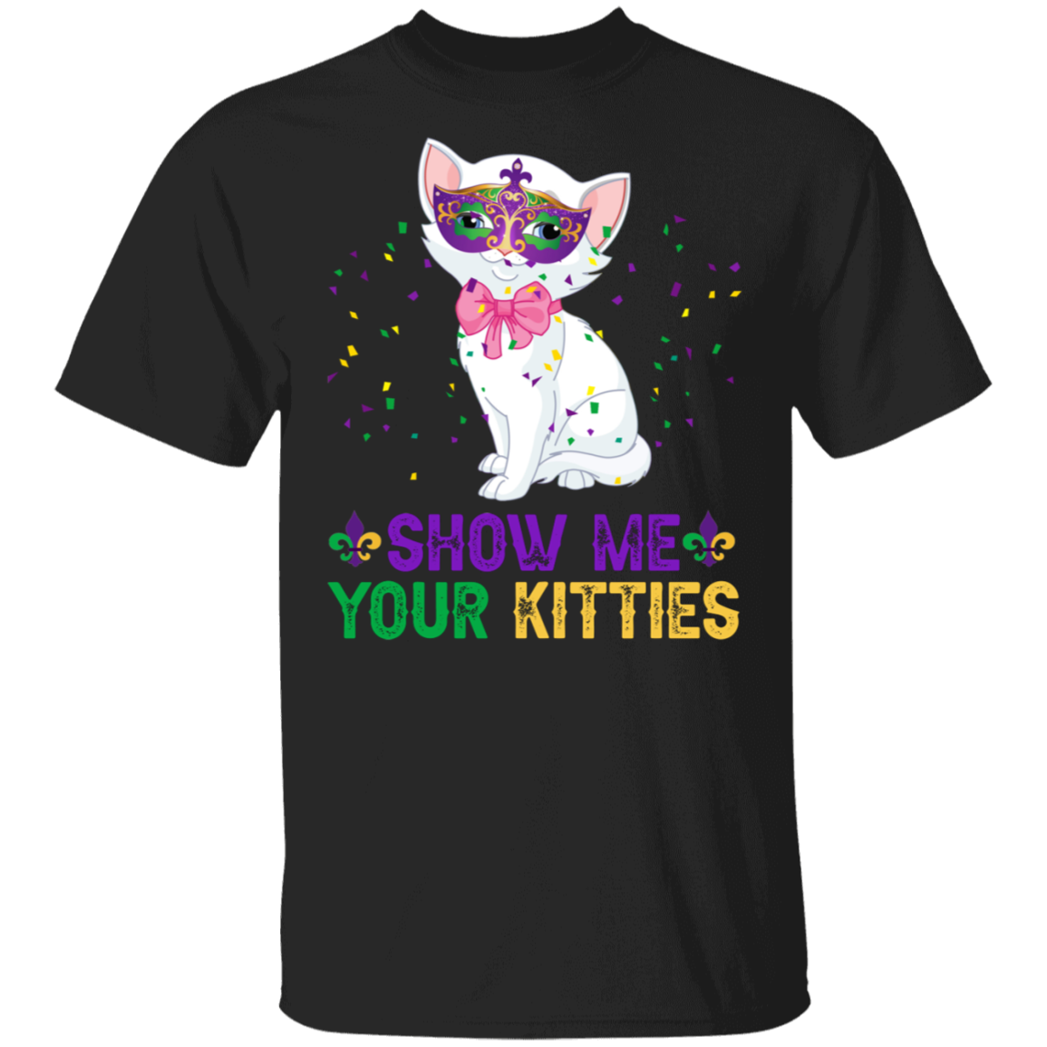 Mardi Gras Cat Shirt Show Me Your Kitties Cute Mardi Gras Kitty Kitten Cat Lover Gifts T-Shirt