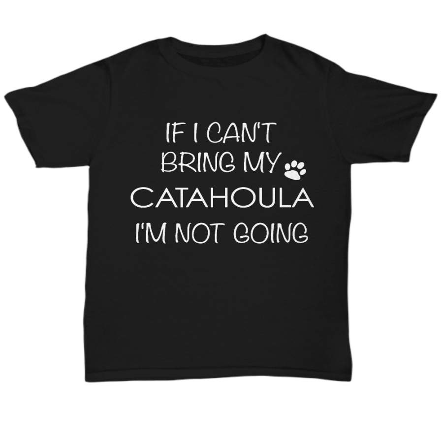 Catahoula Leopard Dog Shirts – If I Can’t Bring My Catahoula I’m Not Going Unisex Catahoula T-Shirt Catahoula Gifts