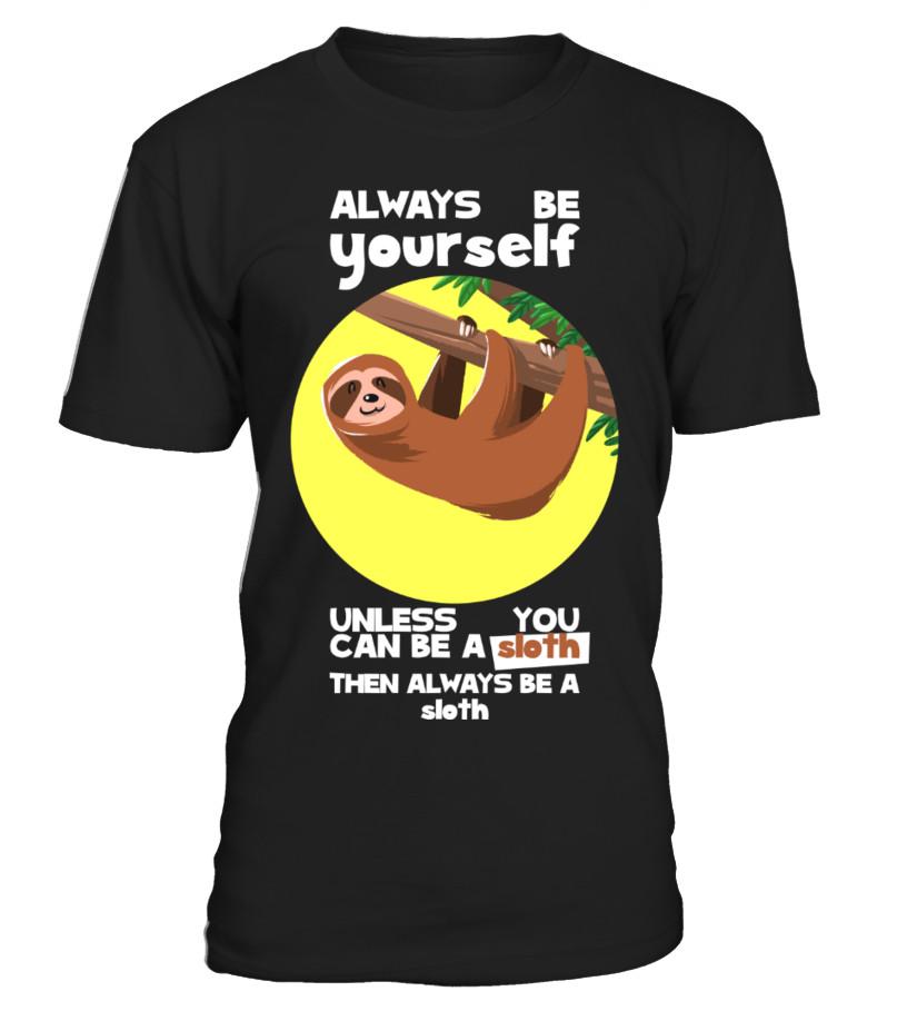 Always Be Yourself Unless You Can Be A Sloth Funny Animal Tshirt T Shirts C-Vx9Eb