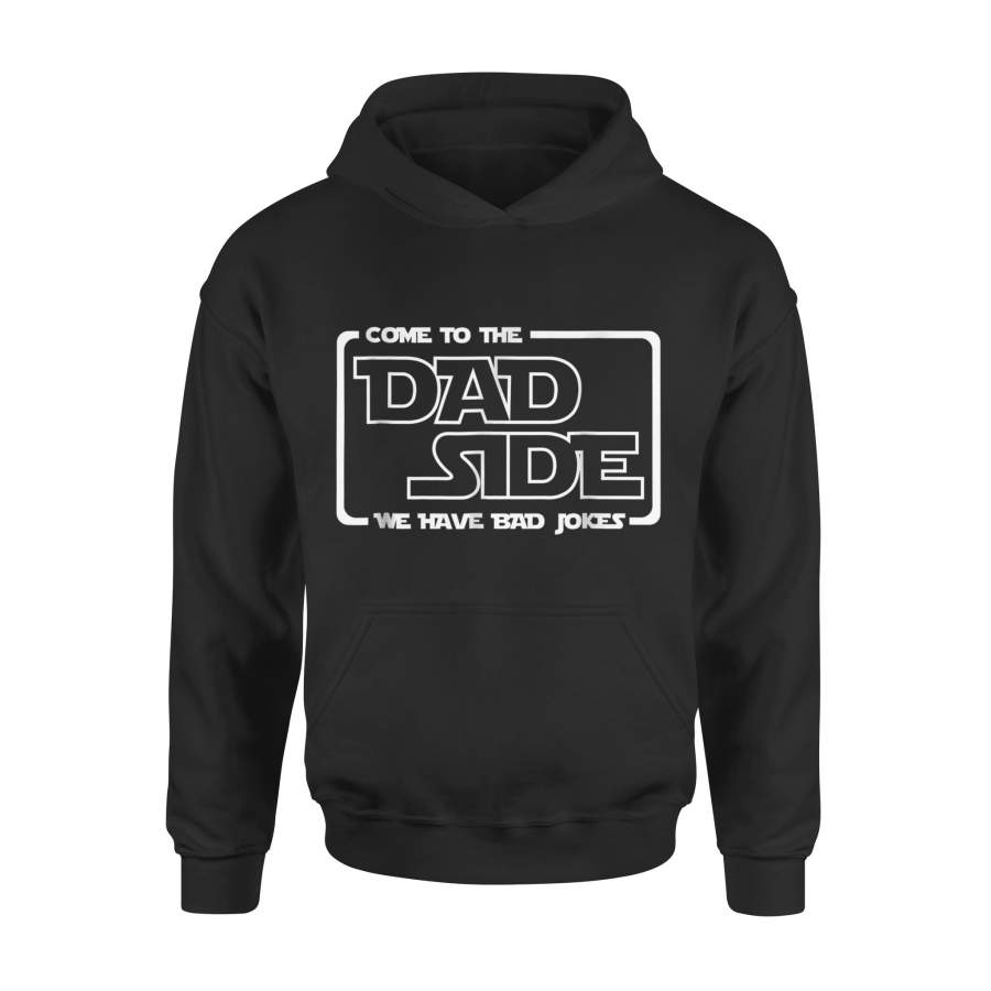 Come To The Dad Side We Have Bad Jokes Hoodie