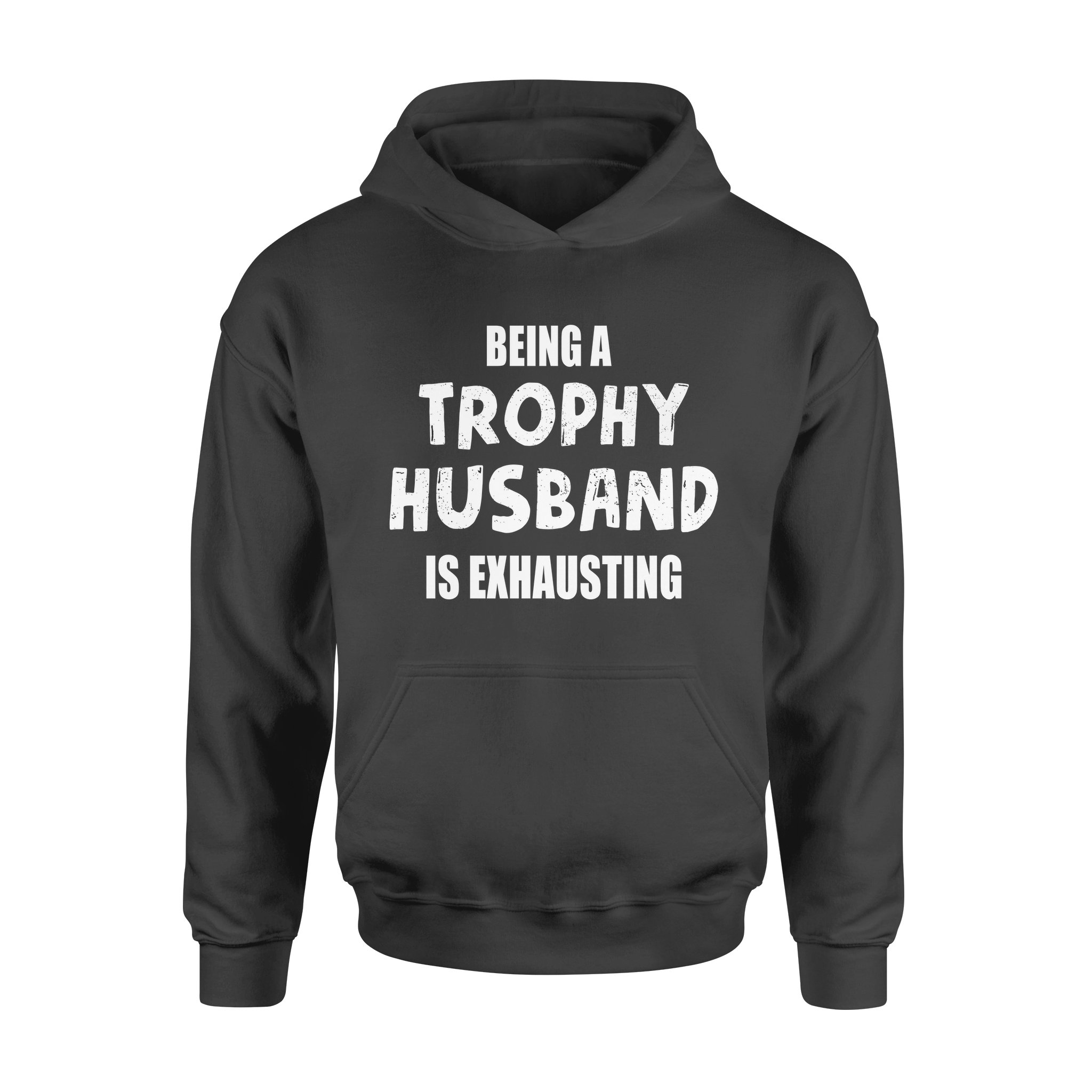 Being A Trophy Husband Is Exhausting – Standard Hoodie