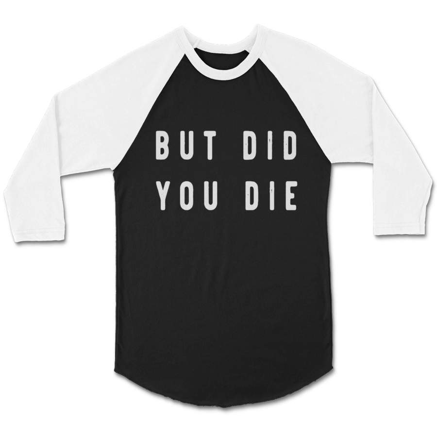 But Did You Die Vintage Fun Quotes Parent CPY Unisex 3/4 Sleeve Baseball Tee T-Shirt