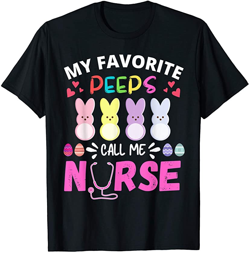 My Favorite Peeps Call Me Nurse Easter Bunny Egg Love Hearts T-Shirt