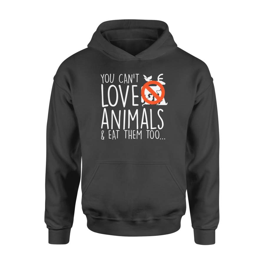 You Cant Love And Eat Them Too Vegan Animal Gifts Shirt – Standard Hoodie