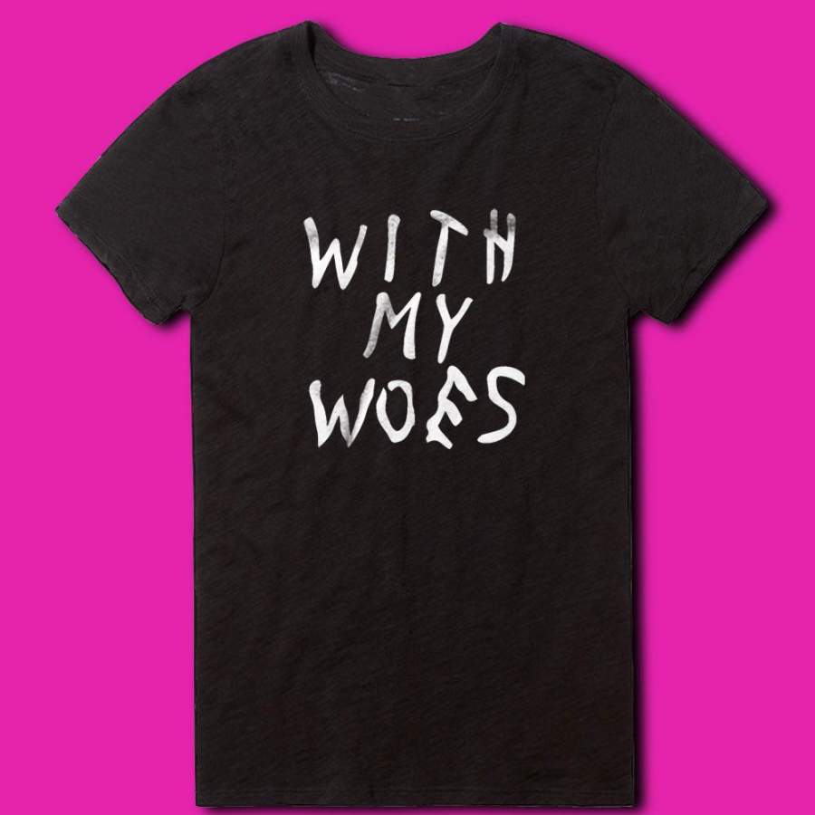 With My Woes Drake Women’S T Shirt