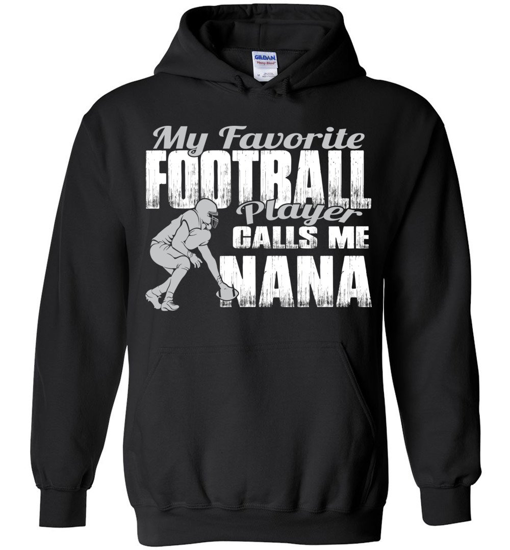 My Favorite Football Player Calls Me Nana Football Nana Hoodie