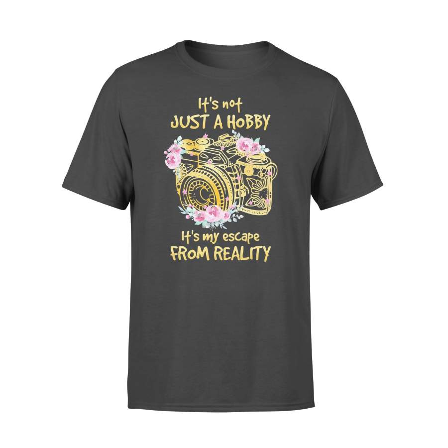 It’s Not Just Hobby It’s My Escape From Reality Camera Flower T-shirt