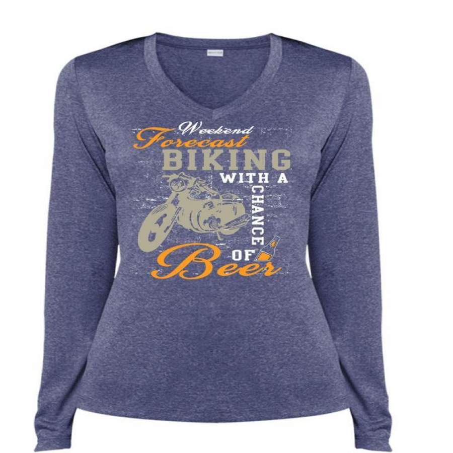 Weekend Forecast Biking With A Chance Of Beer T Shirt, Being A Biker T Shirt, Cool Shirt (Ladies LS Heather V-Neck)